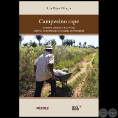 CAMPESINO RAPE: Apuntes tericos e histricos sobre el campesinado y la tierra en Paraguay - Autor: LUIS ROJAS VILLAGRA - Ao 2016 